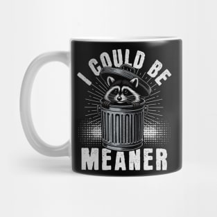 I Could Be Meaner – Funny Raccoon Sarcastic Dark Humor Mug